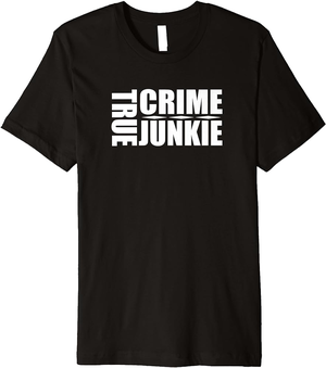 Junkie Porn - Amazon.com: True Crime Junkie Podcast TV Adult Murder Porn Funny Gifts  Premium T-Shirt : Clothing, Shoes & Jewelry