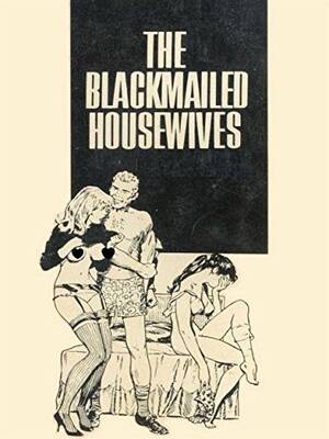 Housewife Blackmail Porn - The Blackmailed Housewives - Adult Erotica - Kindle edition by Sand Wayne.  Literature & Fiction Kindle eBooks @ Amazon.com.