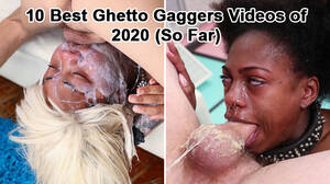 Best Ghetto Porn - 10 Best Ghetto Gaggers Videos of 2020 (So Far) You Can Watch Now