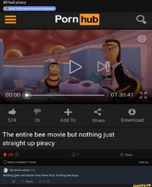 Bee Movie Porn - All hail piracy Porn 524 26 Add To Share Download The entire bee movie but  nothing