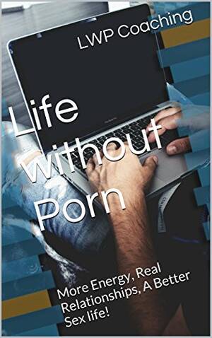 Life Is Porn - Amazon.com: Life without Porn: More Energy, Real Relationships, A Better  Sex life! eBook : Coaching, LWP: Kindle Store