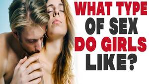 Do Girls Like Sex - What type of sex do girls like? What girls want in bed! - YouTube