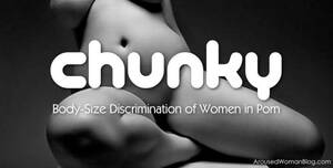 Chunky White Porn - Chunky: Body-Size Discrimination of Women in Porn â€“ TRISH CAUSEY |  SacredSex Shaman, ArtistAlchemist, Twin Flame, & Quantum Healer