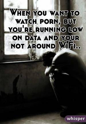 Data Porn - When you want to watch porn, but you're running low on data and your not  around ...