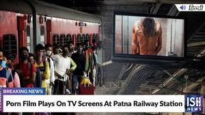 Adult Porn Train Stations - Porn Film Plays On TV Screens At Patna Railway Station | ISH News - YouTube