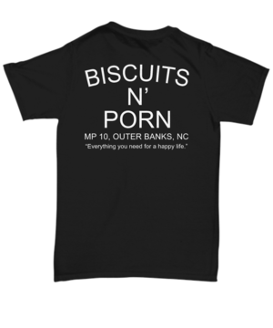 Biscuits N Porn Shirt - Biscuits n porn mp 10 outer banks nc everything you need for a happy life  black back shirt