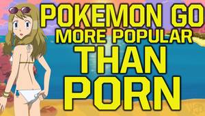 Lost Pokemon Porn - Pokemon Go more popular than PORN - Nintendo making a ton of money (Pokemon  Go news)