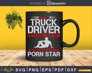 Mother Truckers In Porn Stars - Being a Truck Driver saved me from a life as a porn star Svg |  Silhouettefile