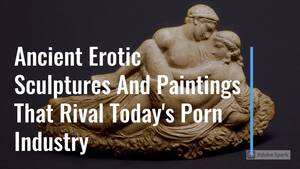 Ancient Vedic Porn - Watch: Ancient Erotic Sculptures And Paintings That Rival Today's Porn  Industry