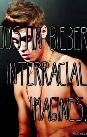 Justin Bieber Ass Porn - Justin Bieber interracial imagines - Him being your step brother|| - Wattpad