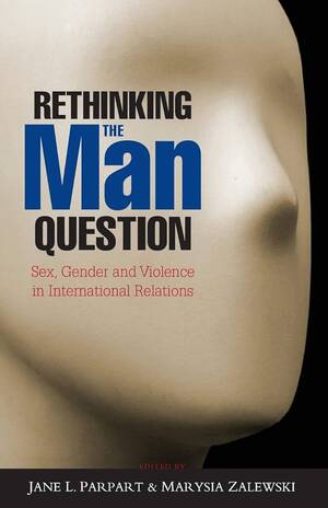 Masculinization Porn - Rethinking the Man Question: Sex, Gender and Violence in International  Relations: 1: Amazon.co.uk: Jane L. Parpart, Doctor Marysia Zalewski, Jane  L. Parpart, Doctor Marysia Zalewski: 9781842779804: Books