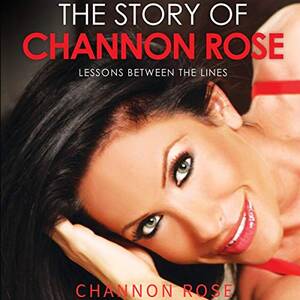 Channon Porn - The Story of Channon Rose: Lessons Between the Lines by Channon Rose -  Audiobook - Audible.ca