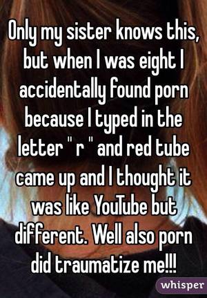 Accidentally Found Porn - Only my sister knows this, but when I was eight I accidentally found porn  because