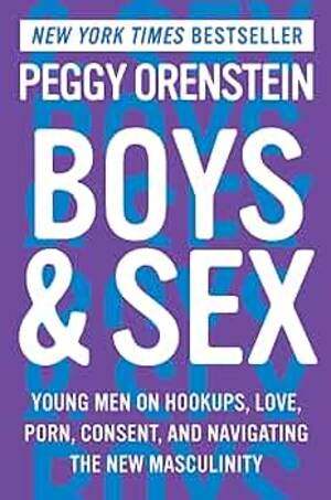 Men And Boys Sex - Boys & Sex: Young Men on Hookups, Love, Porn, Consent, and Navigating the  New Masculinity: Orenstein, Peggy: 9780062666970: Books - Amazon.ca