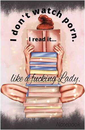 Lady T Porn - I don't watch porn. I read it...like a fucking Lady. (3) 6X9, 100 pages,  college rule, lined notebook: Aramois: Amazon.com: Books