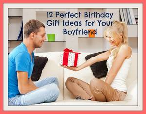 birthday present for him - birthday gift ideas for your boyfriend