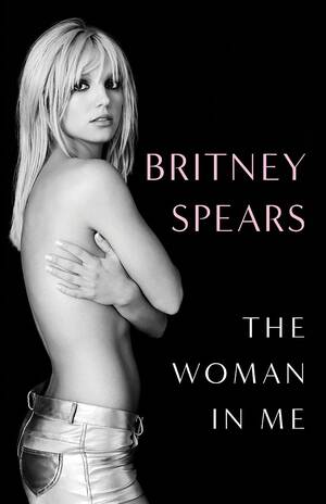 Britney Spears Xxx Adult - The Woman in Me by Britney Spears | Goodreads