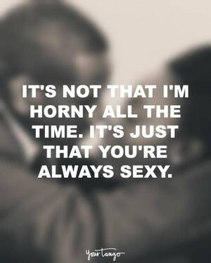 Horny Sexy Quotes - 25 Best Sex Quotes And Sexy Texting Examples To Use When Texting | YourTango