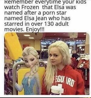 Frozen Adult Porn - YOUr watch Frozen that Elsa was named after a porn star named Elsa Jean who  has starred in over 130 adult movies. Enjoy!!! - iFunny Brazil