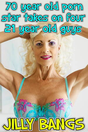 70 Year Old Porn Stars - 70 Year Old Porn Star Takes On Four 21 Year Old Guys eBook by Jilly Bangs -  EPUB Book | Rakuten Kobo United Kingdom