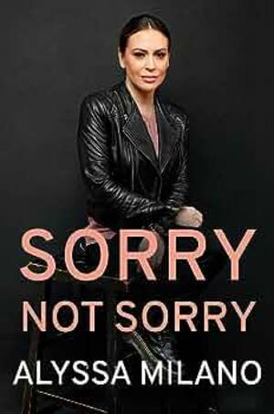 Alyssa Milano Xxx - Amazon.com: Sorry Not Sorry: 9780593183298: Milano, Alyssa: Books