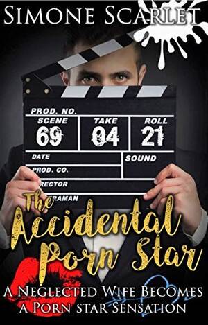 becomes pornstar by accident - The Accidental Porn Star by Simone Scarlet | Goodreads