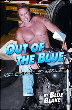 Blue Blake Gay Porn - Out of the Blue: Confessions of an Unlikely Porn Star: Blue Blake:  9780762433889: Amazon.com: Books