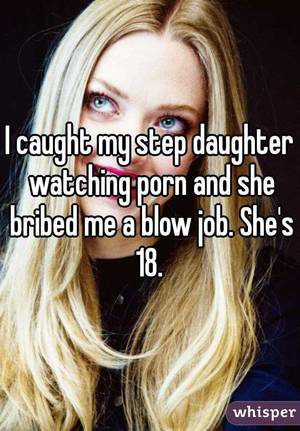 Bribe Porn Caption - I caught my step daughter watching porn and she bribed me a blow job. She's  18.