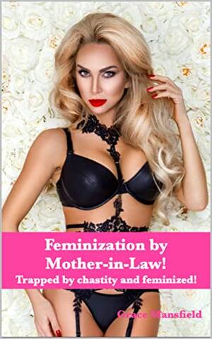 Mother In Law Caption Porn Hypontism - Feminization by Mother-in-Law!: Trapped by chastity and feminized! - Kindle  edition by Mansfield, Grace. Literature & Fiction Kindle eBooks @  Amazon.com.