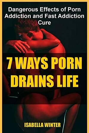 Effects Of - 7 WAYS PORN DRAINS LIFE : DANGEROUS EFFECTS OF PORN ADDICTION AND FAST  ADDICTION CURE (English Edition) eBook : WINTER , ISABELLA : Amazon.com.mx:  Tienda Kindle