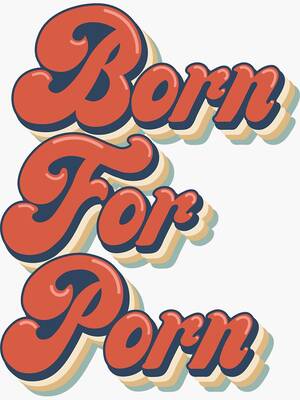 Funny Porn Labels - Born For Porn Funny Sex Worker \