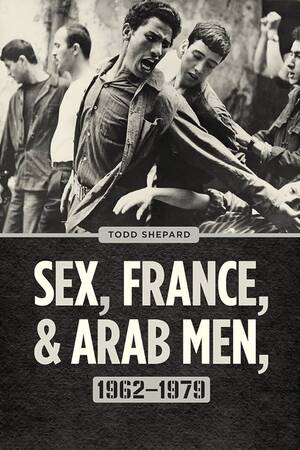 French Forced Sex Porn - Amazon.com: Sex, France, and Arab Men, 1962â€“1979: 9780226493275: Shepard,  Todd: Books