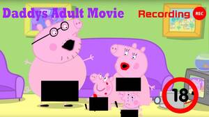 Daddy Pig Porn - Daddy's Adult Movie| 18+ Peppa Pig Edition! - YouTube