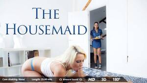 housemaid - The Housemaid | VirtualRealPorn