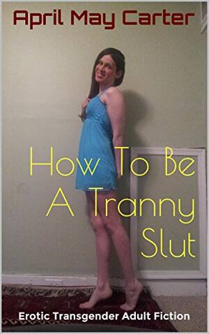 how do become a shemale - How To Be A Tranny Slut: Erotic Transgender Adult Fiction - Kindle edition  by Carter, April May. Literature & Fiction Kindle eBooks @ Amazon.com.