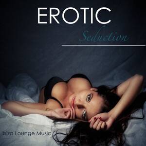 erotic talk - Instrumentals (Sexy Dirty Talk) - Song Download from Erotic Seduction:  Ibiza Lounge Music Summer Smooth Easy Listening Music and Sexy Porn Songs  At Ibiza Kamasutra CafÃ© for Hot Nightlife Background Instrumentals @  JioSaavn