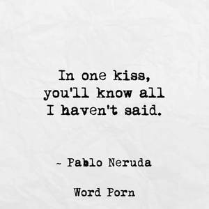 Funny Motivational Wallpapers Porn - I haven't said - Pablo Neruda - quote - Word porn