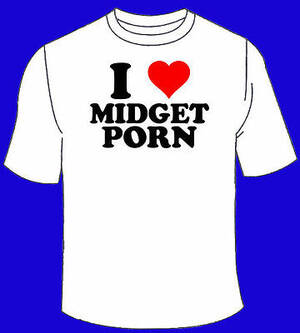 Midget Chick Porn - I Love Midget Porn T-Shirt. Funny Sex TShirt XXX Tees Hilarious Shirt  Awesome | eBay