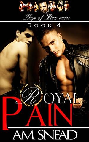 Bk Porn - Royal Pain (Boys of Porn - Bk 4) by [Snead, A.M.]