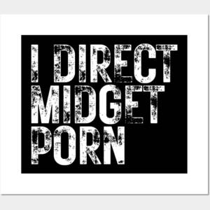 Good Midget Porn - I Direct Midget Porn - I Direct Midget Porn - Posters and Art Prints |  TeePublic