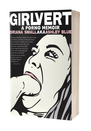 girlvert - Girlvert (A Porno Memoir) | Oriana Small aka Ashley Blue | Rare Bird Books