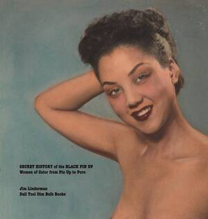 Black Pin Up Girls Porn - Dull Tool Dim Bulb: First Book Ever on African American Pin ups SECRET  HISTORY OF THE BLACK PIN UP