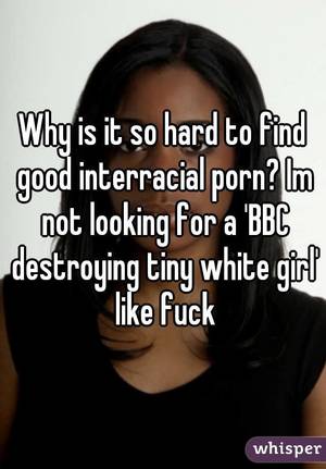 interracial text - Why is it so hard to find good interracial porn? Im not looking for a 'BBC  ...