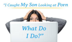 I Caught My Son Watching Porn - I Caught My Son Looking at Porn, What Do I Do?â€ - Husband Help Haven