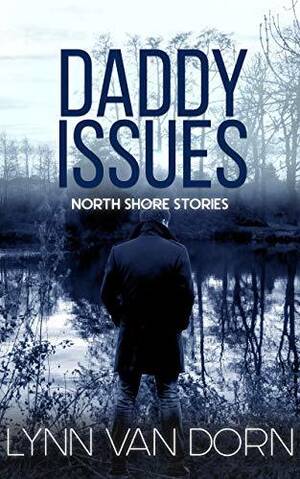 Daddy Forced Bi Porn - Daddy Issues (North Shore Stories, #2) by Lynn Van Dorn | Goodreads