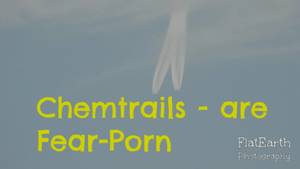 Fear Porn - Chemtrails are Fear-Porn on Flat Earth - Nikon coolpix P900