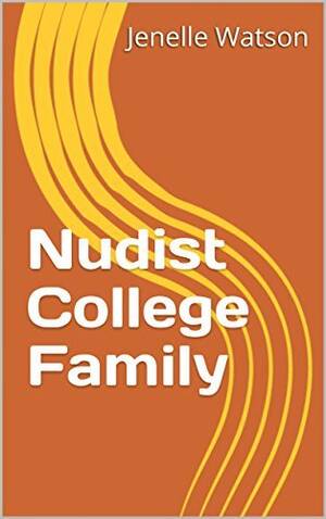 college nudists - Nudist College Family by Jenelle Watson | Goodreads