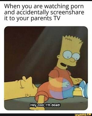 Dead Tv Porn - When you are watching porn and accidentally screenshare it to your parents  TV Hey, cool, I'm dead! - iFunny Brazil