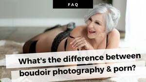 Erotic Wife Sex Boudoir Photography - FAQ: What's the Difference Between Boudoir Photography & Porn?