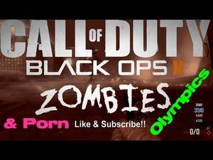 Bo2 Zombies Porn - Black Ops 2 Porn Talk and Zombie Olympics